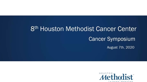 Thumbnail for Houston Methodist Cancer Symposium - 8th Annual 08.07.20 (Jenny Chang, MD.)