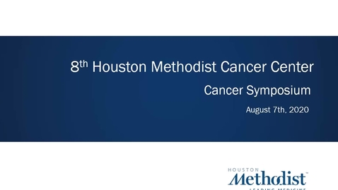 Thumbnail for entry Houston Methodist Cancer Symposium - 8th Annual 08.07.20 (Jenny Chang, MD.)