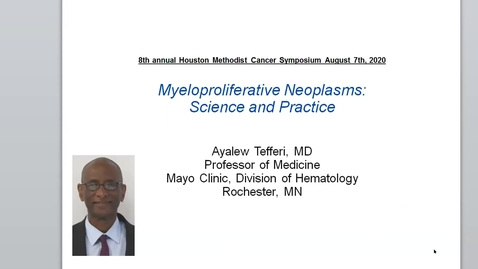 Thumbnail for entry Houston Methodist Cancer Symposium - 8th Annual 08.07.20 (Ayalew Tefferi, MD.)