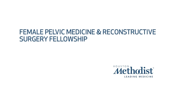 Female Pelvic Medicine And Reconstructive Surgery Fellowship Houston Methodist