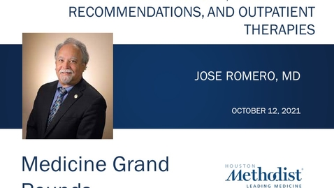 Thumbnail for entry COVID-19: An Overview of Current Epidemiology Vaccination Recommendations, and Outpatient Therapies with Dr. Jose Romero - omero 10.12.21