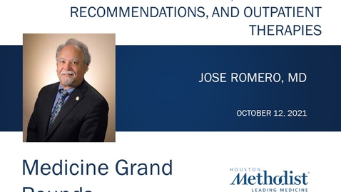 Thumbnail for COVID-19: An Overview of Current Epidemiology Vaccination Recommendations, and Outpatient Therapies with Dr. Jose Romero - omero 10.12.21