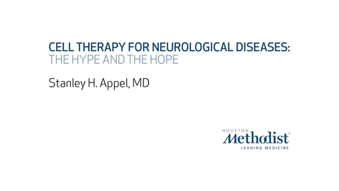 Thumbnail for entry Cell Therapy for Neurological Diseases  by Stanley H. Appel, MD