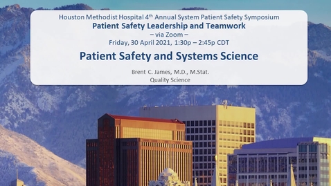 Thumbnail for entry Patient Safety and Systems Science - Brent C. James, MD