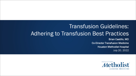 Thumbnail for entry Transfusion Guidelines: Adhering to Transfusion Best Practices - Brian Castillo, MD - 07.20.22