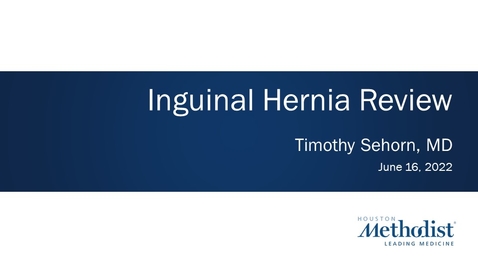 Thumbnail for entry Inguinal Hernia Review - Timothy Sehorn, MD - June 16, 2022