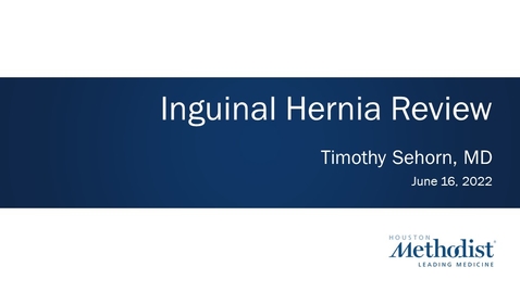 Thumbnail for Inguinal Hernia Review - Timothy Sehorn, MD - June 16, 2022