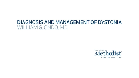 Thumbnail for entry Diagnosis and Management of Dystonia with William G. Ondo, MD