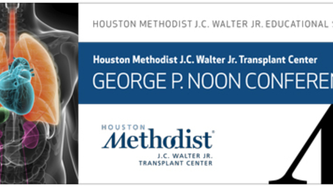 Thumbnail for Houston Methodist J.C. Walter Jr. Education Series: George P. Noon Conference Advanced Lung Disease &amp; Transplantation - 11.16.20