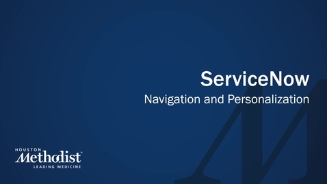 Thumbnail for entry Final v2 ServiceNow Navigation and Personalization