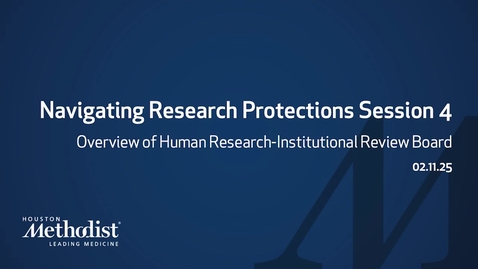 Thumbnail for Navigating Research Protections: Overview of Human Research, IRB-02.11.25