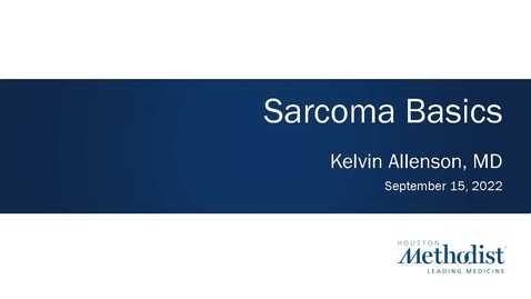 Thumbnail for Sarcoma Basics - Kelvin Allenson, MD - September 15, 2022