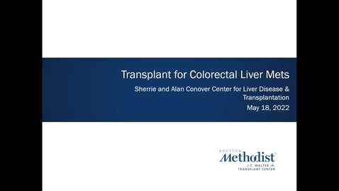 Thumbnail for Liver Center CE Series_ Transplant for Colorectal Liver Mets