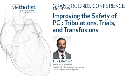 Thumbnail for entry Grand Rounds Improving the Safety of PCI Tribulations, Trials, and Transfusions - 4.13.23