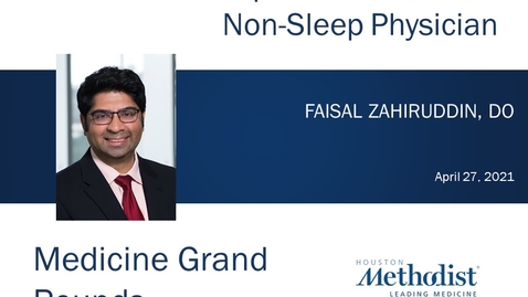 Thumbnail for Sleep Medicine for the Non-Sleep Physician with Dr. Faisal Zahiruddin - 4.27.21