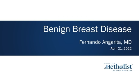 Thumbnail for Benign Breast Disease - Fernando Angarita, MD - April 21, 2022