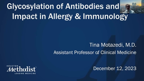 Thumbnail for entry Medicine Grand Rounds with TINA MOTAZEDI, MD, GLYCOSYLATION OF ANTIBODIES AND THE IMPACT IN ALLERGY &amp; IMMUNOLOGY