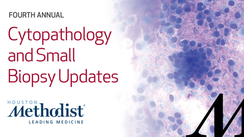 Thumbnail for entry Cytopathology and Small Biopsy Update - 02.18.23