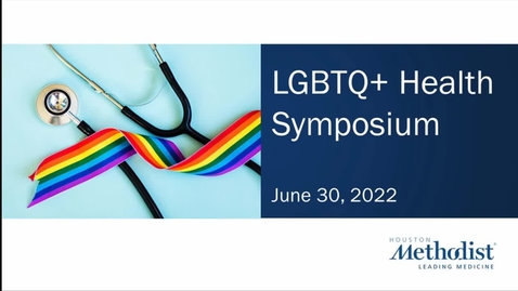 Thumbnail for entry LGBTQ+ Health Symposium 2022 - 06.30.22