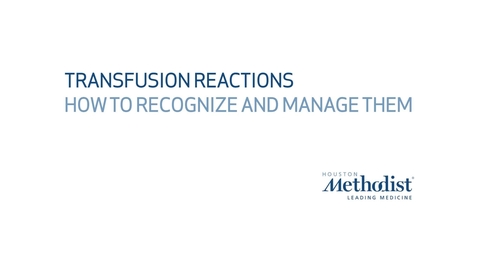 Thumbnail for entry Transfusion Reactions: How to Recognize and Manage Them 