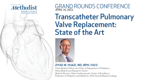Thumbnail for entry DeBakey Grand Rounds 04.14.22- Transcatheter Pulmonary Valve Replacement