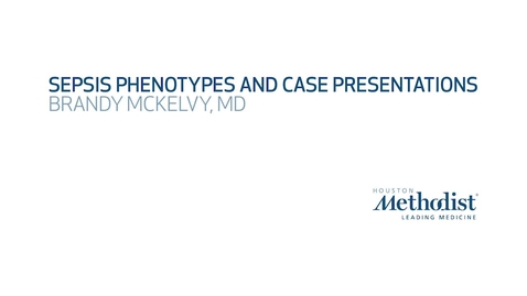 Thumbnail for Sepsis Phenotypes and Case Presentations- Brandy McKelvy