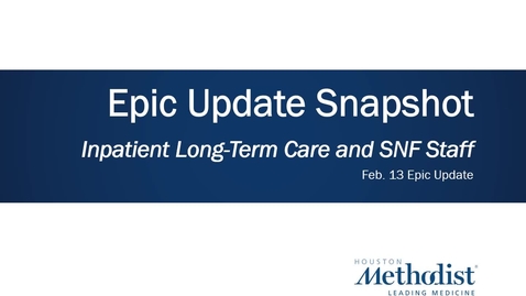 Thumbnail for entry Long-Term Care and SNF Staff Epic Update Snapshot - Feb 13 22