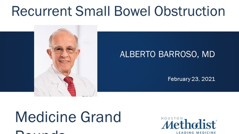 Thumbnail for CPC: 78 Year Old Male with Recurrent Small Bowel Obstruction with Alberto Barroso, MD 02.23.21