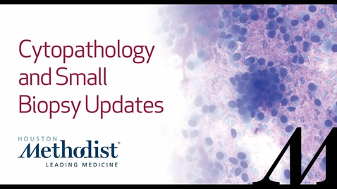 Thumbnail for entry Cytopathology and Small Biopsy Update - 02.17.24