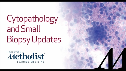Thumbnail for Cytopathology and Small Biopsy Update - 02.17.24