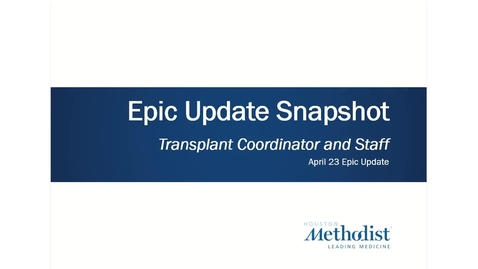 Thumbnail for entry Transplant Coordinator and Staff Epic Update Snapshot - April 23 2023