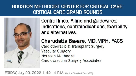 Thumbnail for entry Critical Care Grand Rounds- 07.29.22: Central lines, A-line and guidewires :  Indications, contraindications, feasibility and alternatives