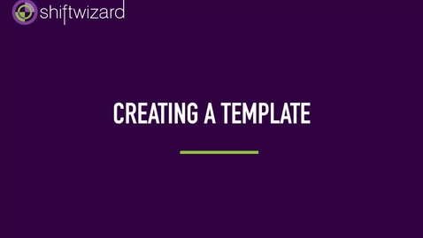 Thumbnail for ShiftWizard: Creating A Template