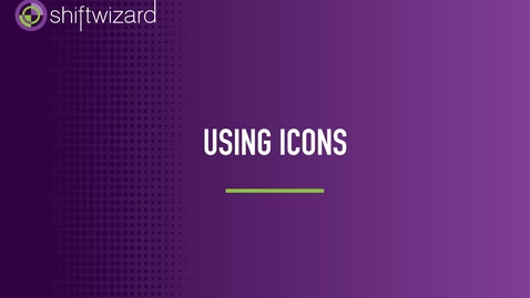 Thumbnail for ShiftWizard: Using Icons