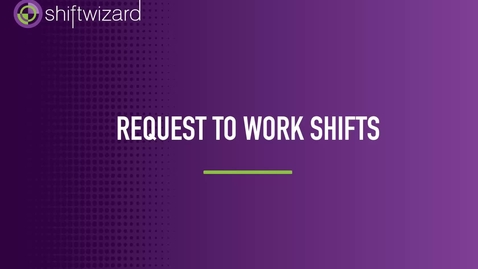 Thumbnail for ShiftWizard: Request to Work Shifts