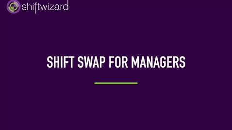 Thumbnail for ShiftWizard: Shift Swap for Managers