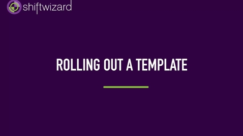 Thumbnail for ShiftWizard: Rolling Out A Template