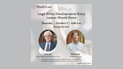 Thumbnail for entry Peter Joy and Bob Kuehn-&quot;Legal Ethics Developments Every Lawyer Should Know&quot;-October 5, 2023, 4pm-Zoom Event