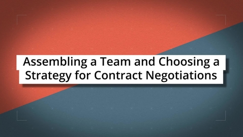 Thumbnail for entry Assembling a Team and Choosing a Strategy for Contract Negotiations