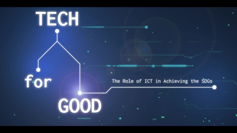 Thumbnail for entry Tech for Good: The Role of ICT in Achieving the SDGs - Trailer