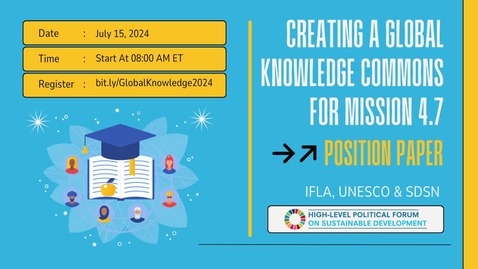 Thumbnail for Creating a Global Knowledge Commons for Mission 4.7 | IFLA, UNESCO, SDSN | July 15 2024 | HLPF 2024