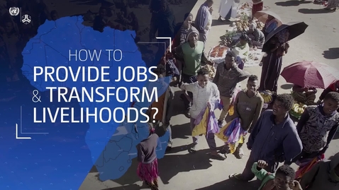 Thumbnail for entry How to provide jobs &amp; transform livelihoods?