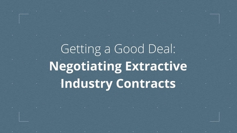 Thumbnail for Introduction to Getting a Good Deal: Negotiating Extractive Industry Contracts