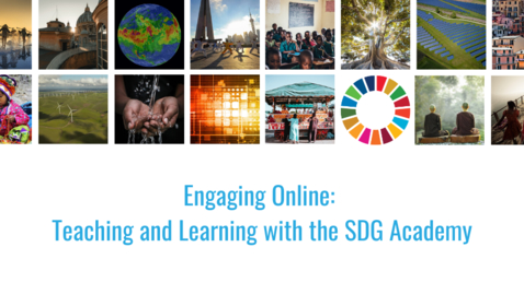 Thumbnail for entry Engaging Online: Teaching and Learning with the SDG Academy