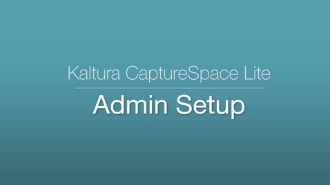 Thumbnail for entry CaptureSpace Lite - Admin Setup