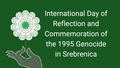 International Day of Reflection and Commemoration of the 1995 Genocide in Srebrenica