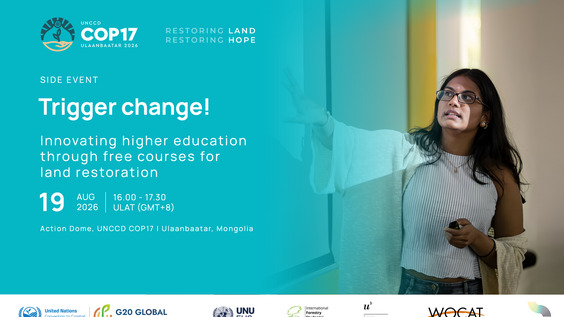 Trigger Change! Innovating higher education through free courses for land restoration - Action Dome, UNCCD COP17