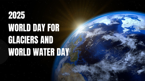 World Day for Glaciers & World Water Day 2025 Celebration