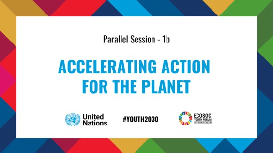 Accelerating Action for the Planet, Thematic Breakout session, 10th Economic and Social Council Youth Forum