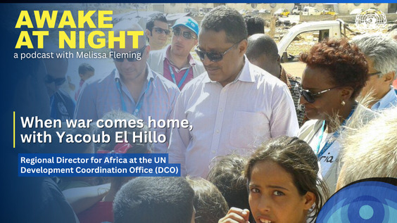 Yacoub El Hillo (Regional Director for Africa at the UN Development Coordination Office) on Awake at Night podcast with Melissa Fleming (Under-Secretary-General for Global Communications)